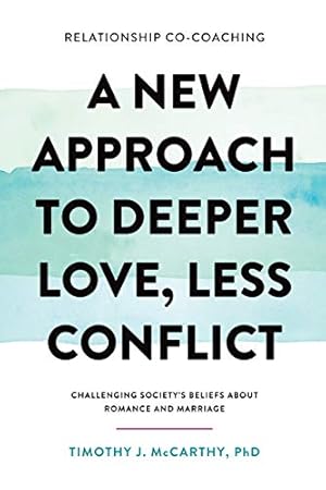 Immagine del venditore per Relationship Co-Coaching: A New Approach to Deeper Love, Less Conflict! Challenging Society's Beliefs About Romance and Marriage venduto da Pieuler Store