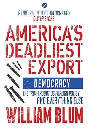 Bild des Verkufers fr Americas Deadliest Export: Democracy ? The Truth about US Foreign Policy and Everything Else zum Verkauf von Pieuler Store