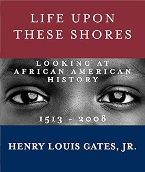 Immagine del venditore per Life Upon These Shores: Looking at African American History, 1513-2008 venduto da Pieuler Store