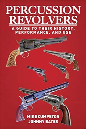 Seller image for Percussion Revolvers: A Guide to Their History, Performance, and Use for sale by Pieuler Store