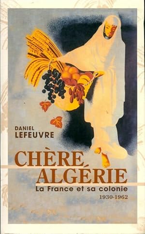 Seller image for Ch?re Alg?rie la France et sa colonie - Daniel Lefeuvre for sale by Book Hmisphres