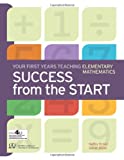 Image du vendeur pour Success from the Start: Your First Years Teaching Elementary Mathematics mis en vente par Pieuler Store