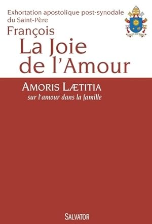 La joie de l'amour. Amoris laetitia sur l'amour dans la famille - Pape François