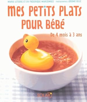 Mes petits plats pour bébé. De 4 mois à 3 ans - Marie Leteure