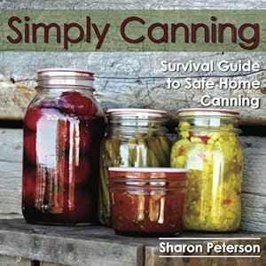 Immagine del venditore per Simply Canning: Survival Guide to Safe Home Canning venduto da Pieuler Store