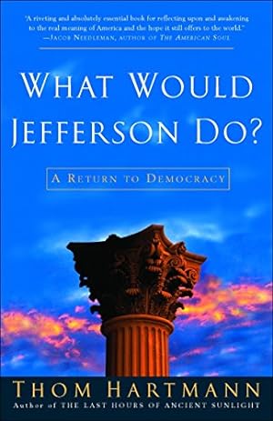 Immagine del venditore per What Would Jefferson Do?: A Return to Democracy venduto da Pieuler Store