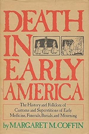 Immagine del venditore per Death in early America: The history and folklore of customs and superstitions of early medicine, funerals, burials, and mourning venduto da Pieuler Store