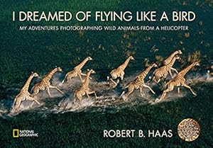 Seller image for I Dreamed of Flying Like a Bird: My Adventures Photographing Wild Animals from a Helicopter for sale by Pieuler Store