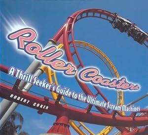 Seller image for Roller Coasters: A Thrill Seeker's Guide to the Ultimate Scream Machines for sale by Pieuler Store