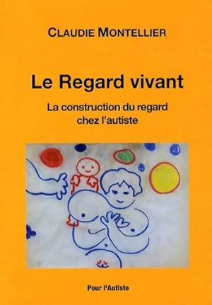 Seller image for Le regard vivant : La construction du regard chez l'autiste - Claudie Montellier for sale by Book Hmisphres