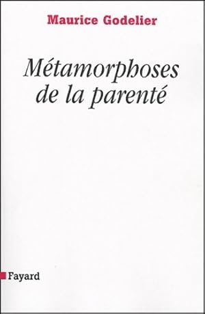 M tamorphoses de la parent  - Maurice Godelier