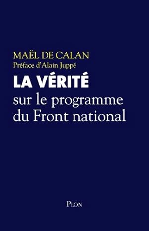 Bild des Verkufers fr La v?rit? sur le programme du Front National - Ma?l De Calan zum Verkauf von Book Hmisphres