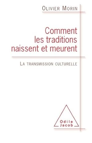 Comment les traditions naissent et meurent : La transmission culturelle - Olivier Morin