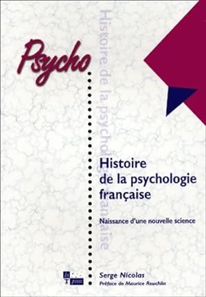 Histoire de la psychologie française : Naissance d'une nouvelle science - Serge Nicolas