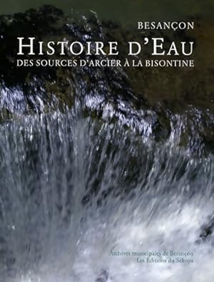 Image du vendeur pour Histoire d'eau Besan?on : Des sources d'arcier ? la bisontine - Anne Reniaux mis en vente par Book Hmisphres