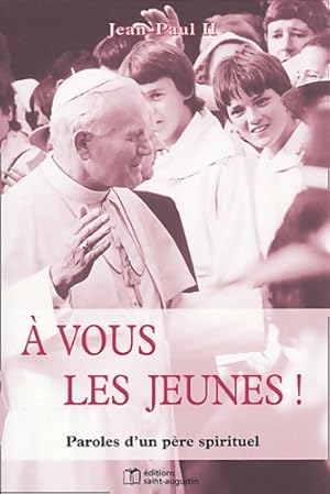A vous les jeunes paroles d'un père spirituel - Jean-Paul II