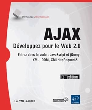 Image du vendeur pour Ajax - d?veloppez pour le web 2. 0 - entrez dans le code : Javascript xml dom xmlhttprequest2. (2i?me ?dition) - Luc Van Lancker mis en vente par Book Hmisphres