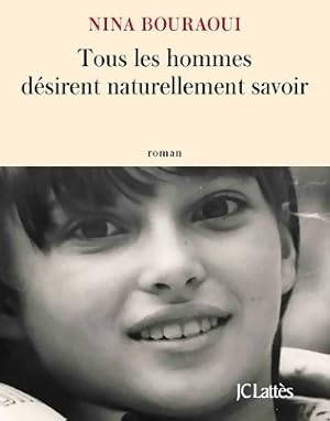 Image du vendeur pour Tous les hommes d?sirent naturellement savoir - Nina Bouraoui mis en vente par Book Hmisphres