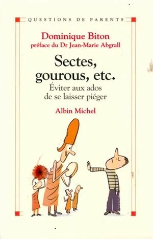 Sectes, gourous, etc. Eviter aux ados de se laisser pi?ger - Dominique Biton