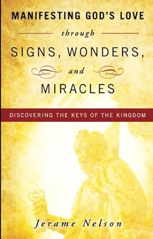 Immagine del venditore per Manifesting God's Love through Signs, Wonders and Miracles:Discovering the Keys of the Kingdom venduto da Pieuler Store