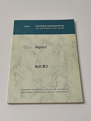 Algebra - Heft M 2. Unterrichtshefte zur Mathematik von heute. Ein Arbeitsbuch zum Wiederholen un...