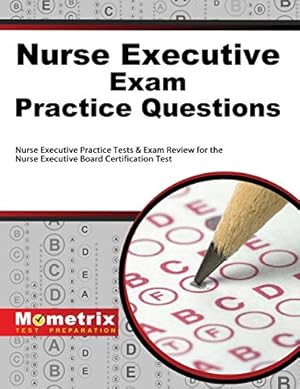 Bild des Verkufers fr Nurse Executive Exam Practice Questions: Nurse Executive Practice Tests & Exam Review for the Nurse Executive Board Certification Test (Mometrix Test Preparation) zum Verkauf von Pieuler Store