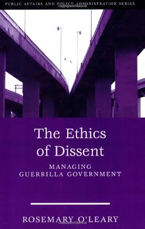 Seller image for The Ethics of Dissent: Managing Guerrilla Government (Public Affairs and Policy Administration Series) for sale by Pieuler Store