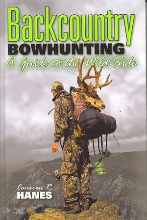 Bild des Verkufers fr BACKCOUNTRY BOWHUNTING A Guide to the Wild Side zum Verkauf von Pieuler Store