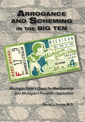 Seller image for Arrogance and Scheming in the Big Ten: Michigan State's Quest for Membership and Michigan's Powerful Opposition for sale by Pieuler Store