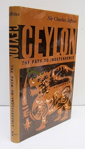 Seller image for CEYLON - THE PATH TO INDEPENDENCE. [By] Sir Charles Jeffries. With a Foreword by The Rt, Hon. Creech Jones, M P. for sale by Marrins Bookshop