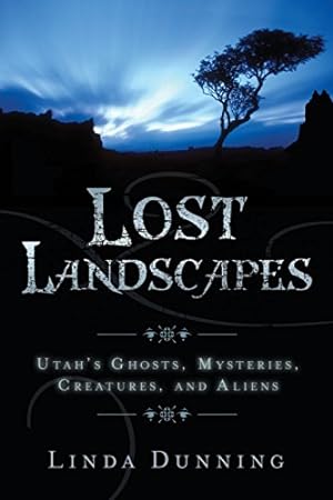 Seller image for Lost Landscapes: Utah's Ghosts, Mysterious Creatures, and Aliens for sale by Pieuler Store