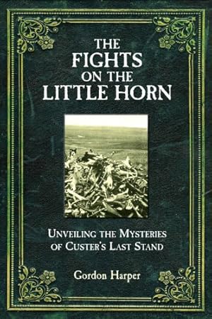 Imagen del vendedor de The Fights on the Little Horn: Unveiling the Mysteries of Custer's Last Stand a la venta por Pieuler Store