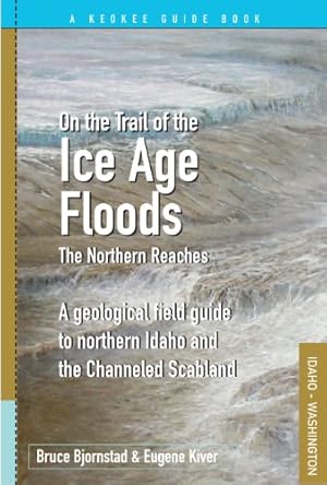 Seller image for On the Trail of the Ice Age Floods - Northern Reaches for sale by Pieuler Store