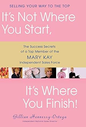 Imagen del vendedor de It's Not Where You Start, It's Where You Finish!: The Success Secrets of a Top Member of the Mary Kay Independent Sales Force a la venta por Pieuler Store