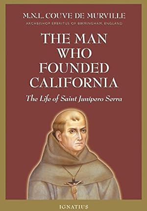 Seller image for The Man Who Founded California: The Life of Saint Junipero Serra for sale by Pieuler Store