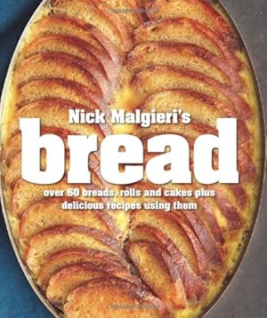 Seller image for Nick Malgieri's Bread: Over 60 Breads, Rolls and Cakes plus Delicious Recipes Using Them for sale by Pieuler Store