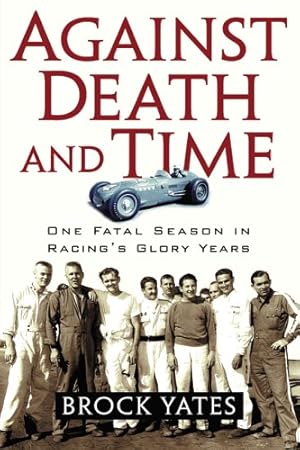 Bild des Verkufers fr Against Death and Time: One Fatal Season in Racing's Glory Years zum Verkauf von Pieuler Store