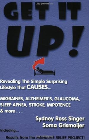 Seller image for Get It Up! Revealing the Simple Surprising Lifestyle that Causes Migraines, Alzheimer's, Stroke, Glaucoma, Sleep Apnea, Impotence,.and More! for sale by Pieuler Store