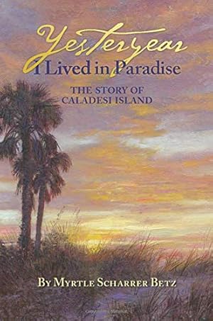 Imagen del vendedor de Yesteryear I Lived in Paradise: The Story of Caladesi Island a la venta por Pieuler Store