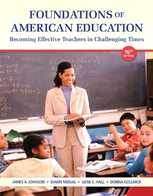 Seller image for Foundations of American Education: Becoming Effective Teachers in Challenging Times (16th Edition) for sale by Pieuler Store