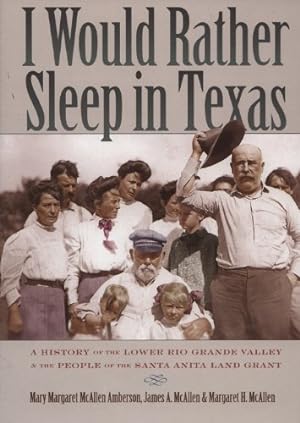 Immagine del venditore per I Would Rather Sleep in Texas: A History of the Lower Rio Grande Valley and the People of the Santa Anita Land Grant venduto da Pieuler Store