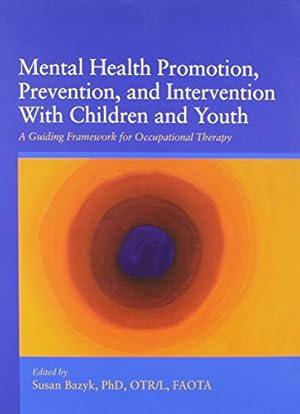 Seller image for Mental Health Promotion, Prevention, and Intervention With Children and Youth: A Guiding Framework for Occupational Therapy for sale by Pieuler Store