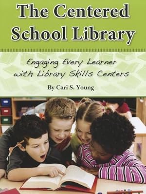 Image du vendeur pour The Centered School Library Engaging Every Learner with Library Skills Centers mis en vente par Pieuler Store