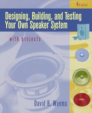 Seller image for Designing, Building, and Testing Your Own Speaker System with Projects for sale by Pieuler Store