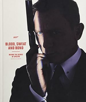 Imagen del vendedor de Blood, Sweat, and Bond: Behind the Scenes of Spectre (Curated by Rankin) a la venta por Pieuler Store