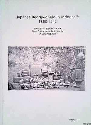 Bild des Verkufers fr Japanse Bedrijvigheid in Indonesi 1868-1942: structurele elementen van Japan?s economische expansie in Zuidoost Azi zum Verkauf von Klondyke