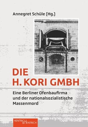 Bild des Verkufers fr Die H. Kori GmbH : Eine Berliner Ofenbaufirma und der nationalsozialistische Massenmord zum Verkauf von AHA-BUCH GmbH