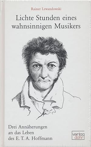 Bild des Verkufers fr Lichte Stunden eines wahnsinnigen Musikers. Drei Annherungen an das Leben des E. T. A. Hoffmann. zum Verkauf von Antiquariat Lenzen