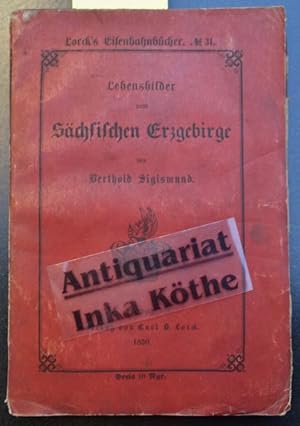 Lebensbilder vom Sachsischen Erzgebirge - Carl B. Lorck s Eisenbahnbücher Nr. 31 -