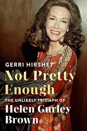 Seller image for Not Pretty Enough: The Unlikely Triumph of Helen Gurley Brown for sale by WeBuyBooks